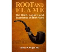 ROOT AND FLAME:: The Craft, Legacy, and Experience of Briar Pipes (The Ember Trilogy)