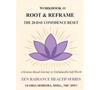 Root and Reframe: A 28-Day Science-Based Path to Unshakeable Confidence and Self-Worth ("Zen Radiance Health - Self-Development and Self-Growth Workbooks")