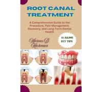 Root Canal Treatment: A Comprehensive Guide to the Procedure, Pain Management, Recovery, and Long-Term Dental Health