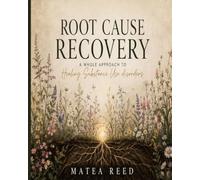 Root Cause Recovery: A Whole Person Approach To Healing Substance Use Disorders