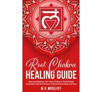 Root Chakra Healing Guide: Open and Balance Your Base Chakra to Feel Rooted, Grounded, Safe and Secure, Overcoming Anxiety and Fear (Subtle Signs Chakra Healing Series)