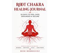 Root Chakra Healing Journal: 30 days to feel safe, grounded and secure. Movements, meditations, rituals, guided prompts inspired in kundalini yoga practices.