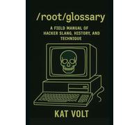 /root/glossary: A FIELD MANUAL OF HACKER SLANG, HISTORY, AND TECHNIQUE