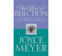 Root of Rejection, The: Escape the Bondage of Rejection and Experience the Freedom of God’s Acceptance