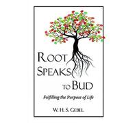 Root Speaks to Bud: Fulfilling the Purpose of Life