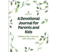 Rooted: A Devotional Journal for Parents and Kids: Building Faith, Character, and Connection
