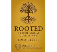 Rooted: A Fresh Look at Colossians: 4 (Fireproof Commentaries)