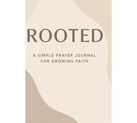 ROOTED: A SIMPLE PRAYER JOURNAL FOR GROWING FAITH