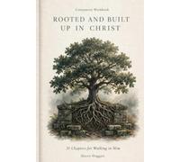 Rooted and Built Up in Christ: Companion Workbook: 31 Chapters for Walking in Him