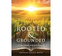 Rooted and Grounded: Going Deeper Into Discipleship