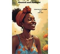 Rooted and Radiant: A journey of strength and self love