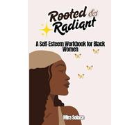 Rooted and Radiant: A Self-Esteem Workbook for Black Women