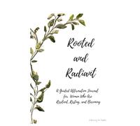 Rooted and Radiant: An Affirmation reflection and Journal for Women Who Are Resilient, Resting, and Becoming