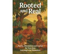 Rooted and Real: Stories, Affirmations and Journal for Teen Boys Learning to Be Themselves (Rooted Series)