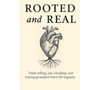 Rooted and Real: Truth-telling, ego-checking, and staying grounded when life happens