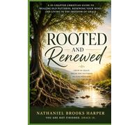 Rooted and Renewed: A Christian Guide to Healing Patterns, Renewing your Mind, in the Freedom of Grace
