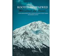 ROOTED and RENEWED Motivational Life Planner: A Wellness Journal for Everyday Balance, Goals, Habits, and Mindful Living