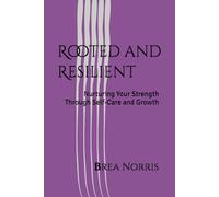 Rooted and Resilient: Nurturing Your Strength Through Self-Care and Growth