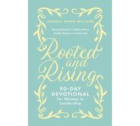 Rooted and Rising: 90 - Day Devotional for Women in Leadership