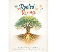 Rooted and Rising: A 90-Day Guided Faith Journal for Teens: Daily Scripture Reflections for Real Life, Real Growth, Real Faith