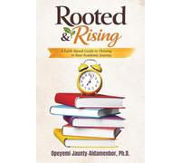 ROOTED AND RISING: A Faith-Based Guide to Thriving in Your Academic Journey