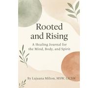 Rooted and Rising: A Guided Journal for Healing Trauma, Reconnecting to Your Roots, and Cultivating Wholeness