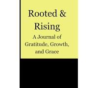 Rooted and rising: A Journal of Gratitude, Growth, and Grace