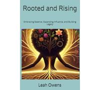 Rooted and Rising: Embracing Essence, Expanding Influence, and Building Legacy