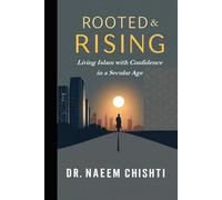 Rooted and Rising: Living Islam with Confidence in a Secular Age