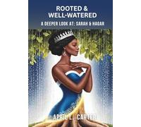 Rooted and Well-Watered: A Deeper Look at Sarah and Hagar
