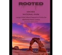 Rooted: Arches National Park: Large-Print Word Search & Trivia for National Park Lovers (National Parks Trivia & Word Search)