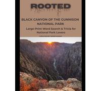 Rooted: Black Canyon of the Gunnison National Park: Large-Print Word Search & Trivia for National Park Lovers (National Parks Trivia & Word Search)