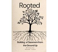 Rooted: Building a Classroom From the Ground Up