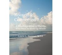 Rooted & Connected™: A Mindful Journal for Parents Who Want to Show Up Whole