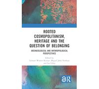 Rooted Cosmopolitanism, Heritage and the Question of Belonging: Archaeological and Anthropological perspectives