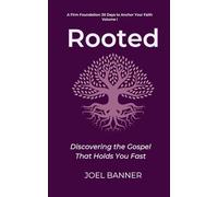 Rooted: Discovering the Gospel That Holds You Fast (A Firm Foundation: 30 Days to Anchor Your Faith)
