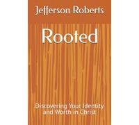 Rooted: Discovering Your Identity and Worth in Christ