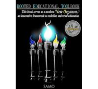 Rooted Educational Toolbook: This book serves as a modern‘New Organon， ’ an innovative framework to redefine universal education