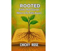 ROOTED: Faith That Stands When Life Falls Apart: 47-Chapter Devotional to Strengthen Your Faith, Deepen Your Roots, and Stand Firm in Every Season