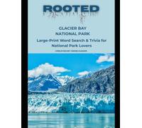 Rooted: Glacier Bay National Park: Large-Print Word Search & Trivia for National Park Lovers (National Parks Trivia & Word Search)