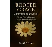 Rooted Grace: A Journal for Women: A Quiet Path to Strength, Stillness, and Self-Belonging