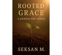 Rooted Grace: A Journal for Women: A Quiet Path to Strength, Stillness, and Self-Belonging