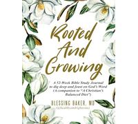 Rooted & Growing: A 52-Week Bible Study Journal to dig deep and feast on God’s Word(A companion to “A Christian’s Balanced Diet”)