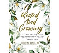 Rooted & Growing: A 52-Week Bible Study Journal to dig deep and feast on God’s Word(A companion to “A Christian’s Balanced Diet”)