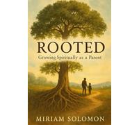 Rooted: Growing Spiritually as a Parent (The Anchored Life Series)