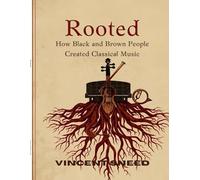 Rooted: How Black and Brown People Created Classical Music