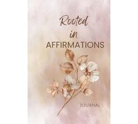 Rooted In Affirmations: Daily Affirmations Rooted in Biblical Truth for Faith, Strength, Love, and Fearless Living