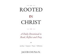 ROOTED IN CHRIST: A DAILY DEVOTIONAL TO READ, REFLECT AND PRAY.