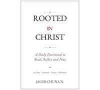 ROOTED IN CHRIST: A DAILY DEVOTIONAL TO READ, REFLECT AND PRAY.