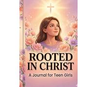 Rooted in Christ: A Journal for Teen Girls: Navigate Social Drama, Overcome Comparison Pressure, Build Inner Value, Discover Biblical Guidance, and Reflect with Guided Youth Pages